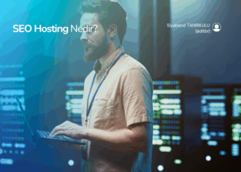 SEO Hosting Nedir – SEO’ya Uygun Hosting Seçimi Nasıl Yapılır?