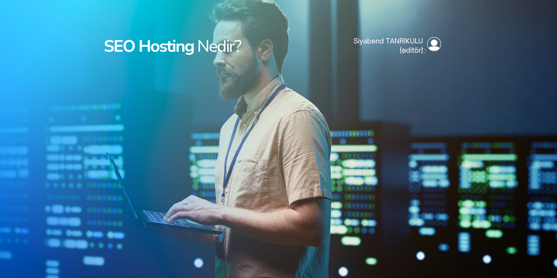 SEO Hosting Nedir – SEO’ya Uygun Hosting Seçimi Nasıl Yapılır?