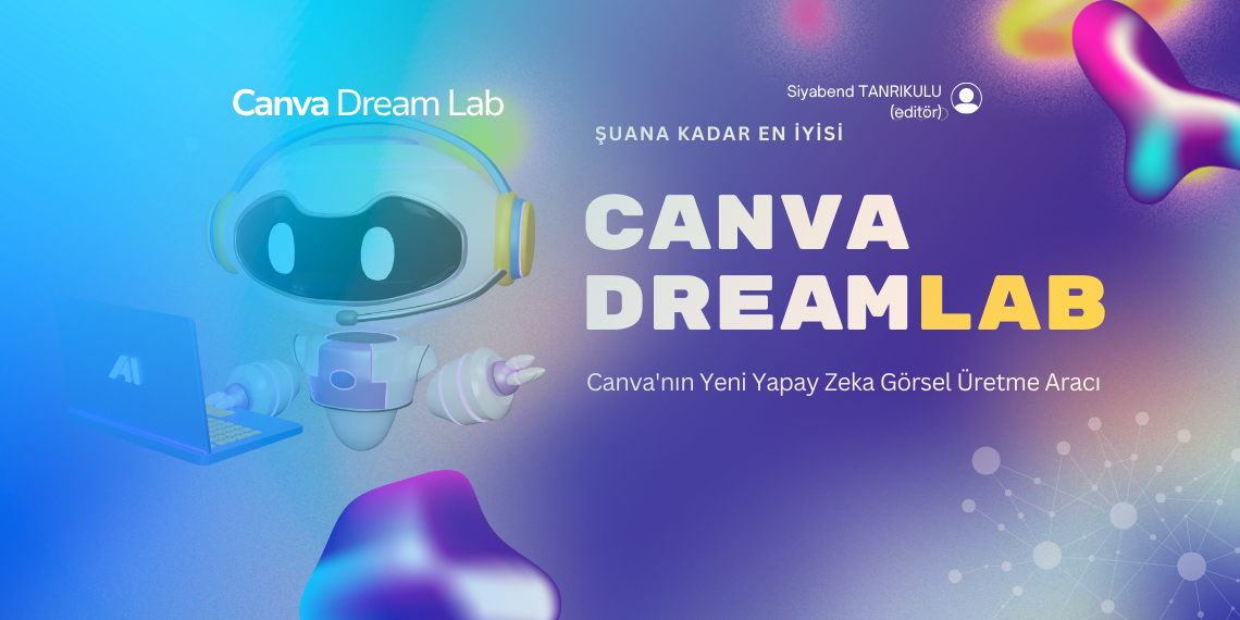 Canva’nın Yeni Yapay Zeka Görsel Üretme Aracı: Dream Lab