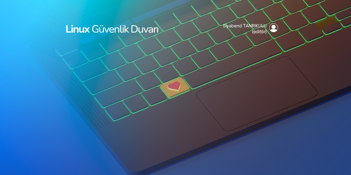 Linux Güvenlik Duvarı (Firewall) Ayarları ile Sunucunuzu Güvende Tutun