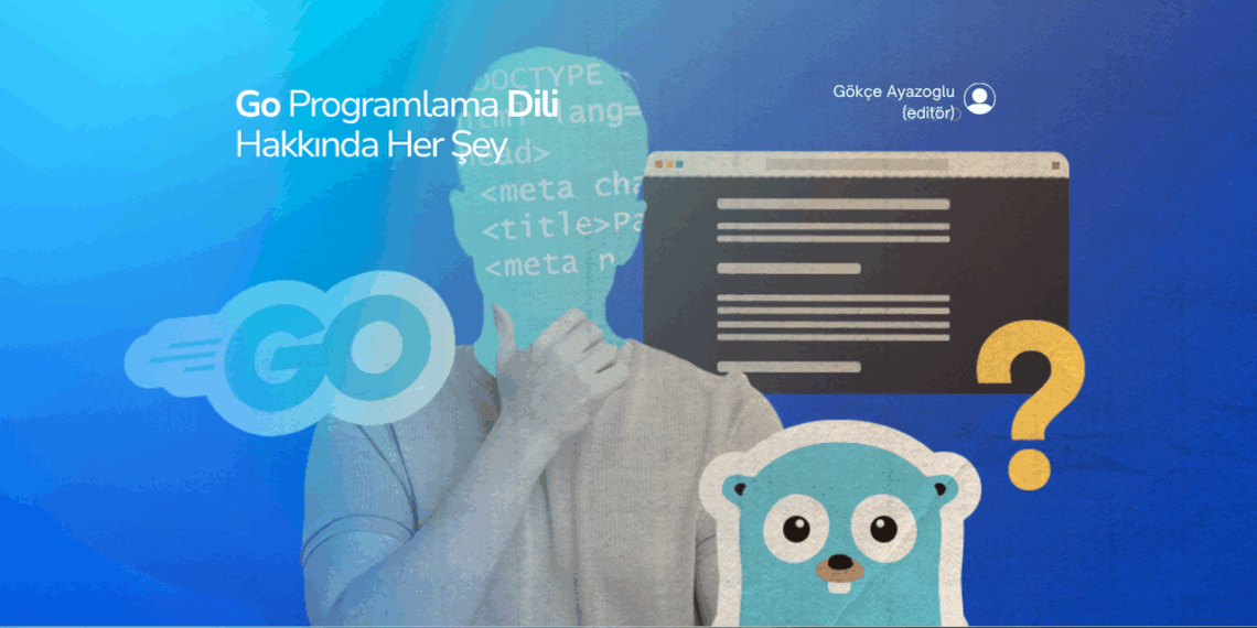 Go Programlama Dili (Golang) Hakkında Her Şey