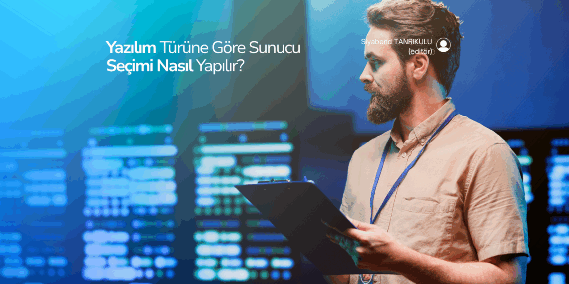 Yazılım Türüne Göre Sunucu Seçimi Nasıl Yapılır? |