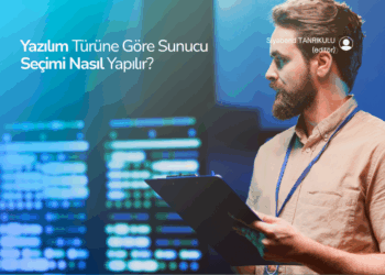 Yazılım Türüne Göre Sunucu Seçimi Nasıl Yapılır? |