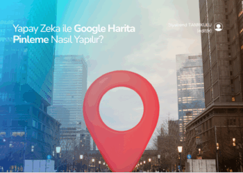 Yapay Zeka ile Google Harita Pinleme Nasıl Yapılır?