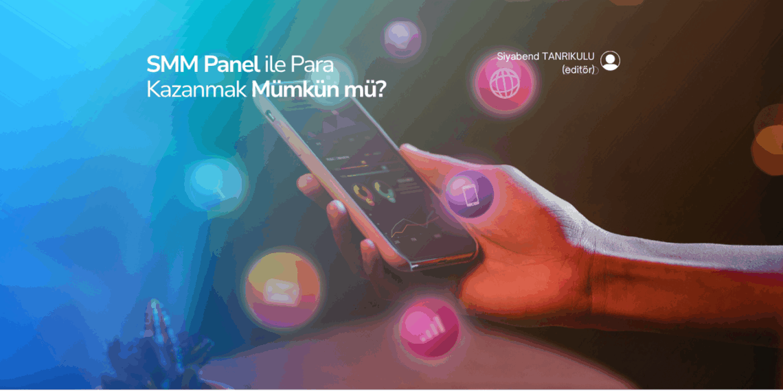 SMM Panel Nedir? SMM Panel ile Para Kazanmak Mümkün mü?